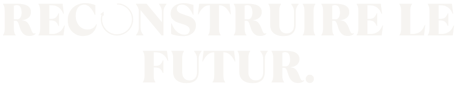 Reconstruire le futur.